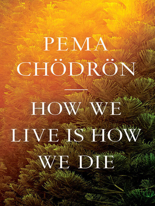 Title details for How We Live Is How We Die by Pema Chödrön - Wait list